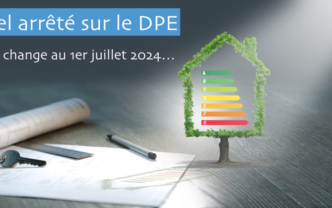 Nouvel arrêté DPE : Tout ce qui a changé depuis le 1er juillet